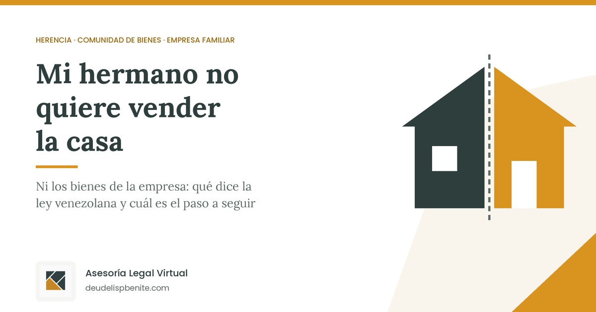 Mi hermano no quiere vender la casa: qué hacer en Venezuela